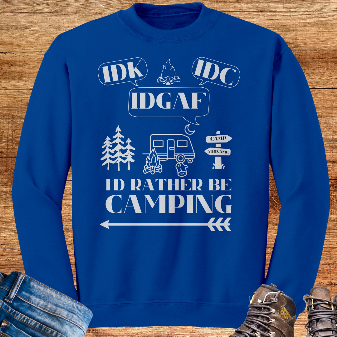 Personalized Idk, Idc, Idgaf, I'd Rather be Camping Sweatshirt, Funny RV Sweater, Outdoors Sweatshirt, Campfire Sweater, Caravan Gift