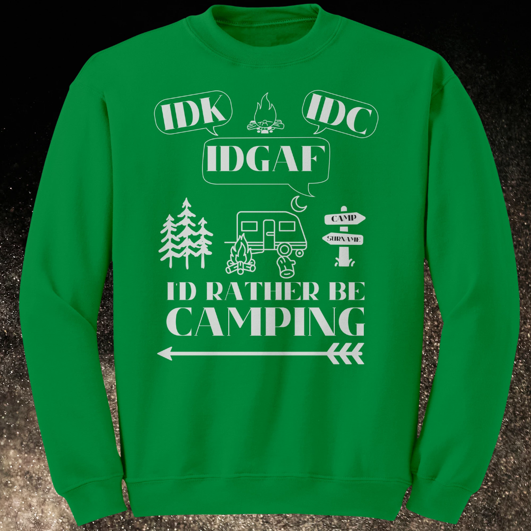 Personalized Idk, Idc, Idgaf, I'd Rather be Camping Sweatshirt, Funny RV Sweater, Outdoors Sweatshirt, Campfire Sweater, Caravan Gift