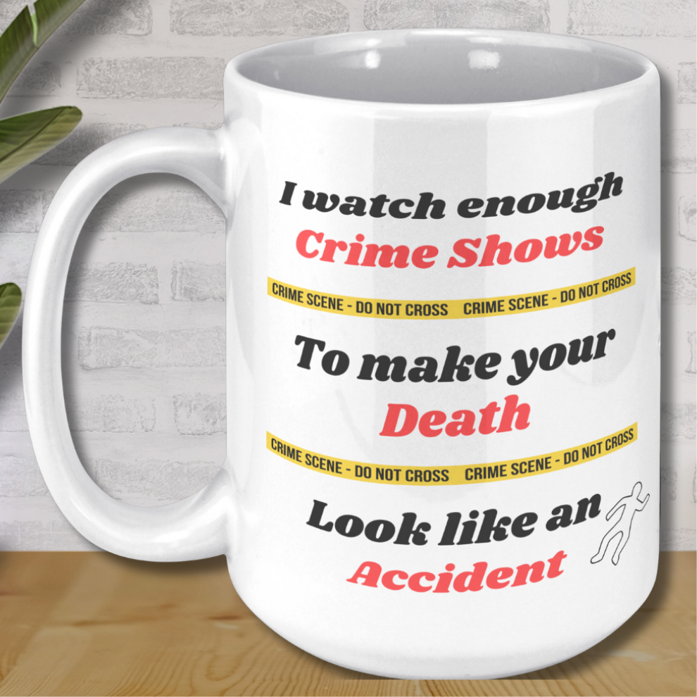 I watch enough Crime Shows to make your Death look like an Accident True Crime Fan Mug, Funny True Crime Ceramic Coffee Mug, Gift for True Crime Podcast Lover, Funny Gift for Murder Mystery Lover, 15oz Dishwasher / Microwave Safe Mug