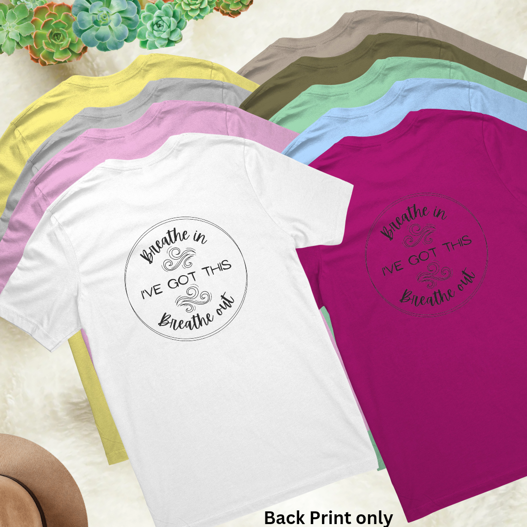 Breathe In, Breathe Out, I've Got This Crewneck Unisex Tshirt, Motivational Shirt, Positive Quote Shirt, Inspirational Message Shirt Backprint, Be Kind Shirt, Empowerment Gift
