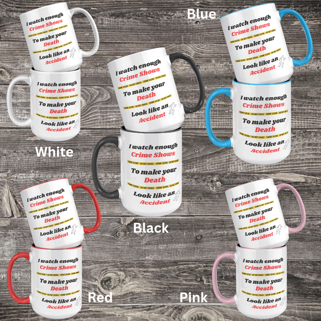 I watch enough Crime Shows to make your Death look like an Accident True Crime Fan Mug, Funny True Crime Ceramic Coffee Mug, Gift for True Crime Podcast Lover, Funny Gift for Murder Mystery Lover, 15oz Dishwasher / Microwave Safe Mug
