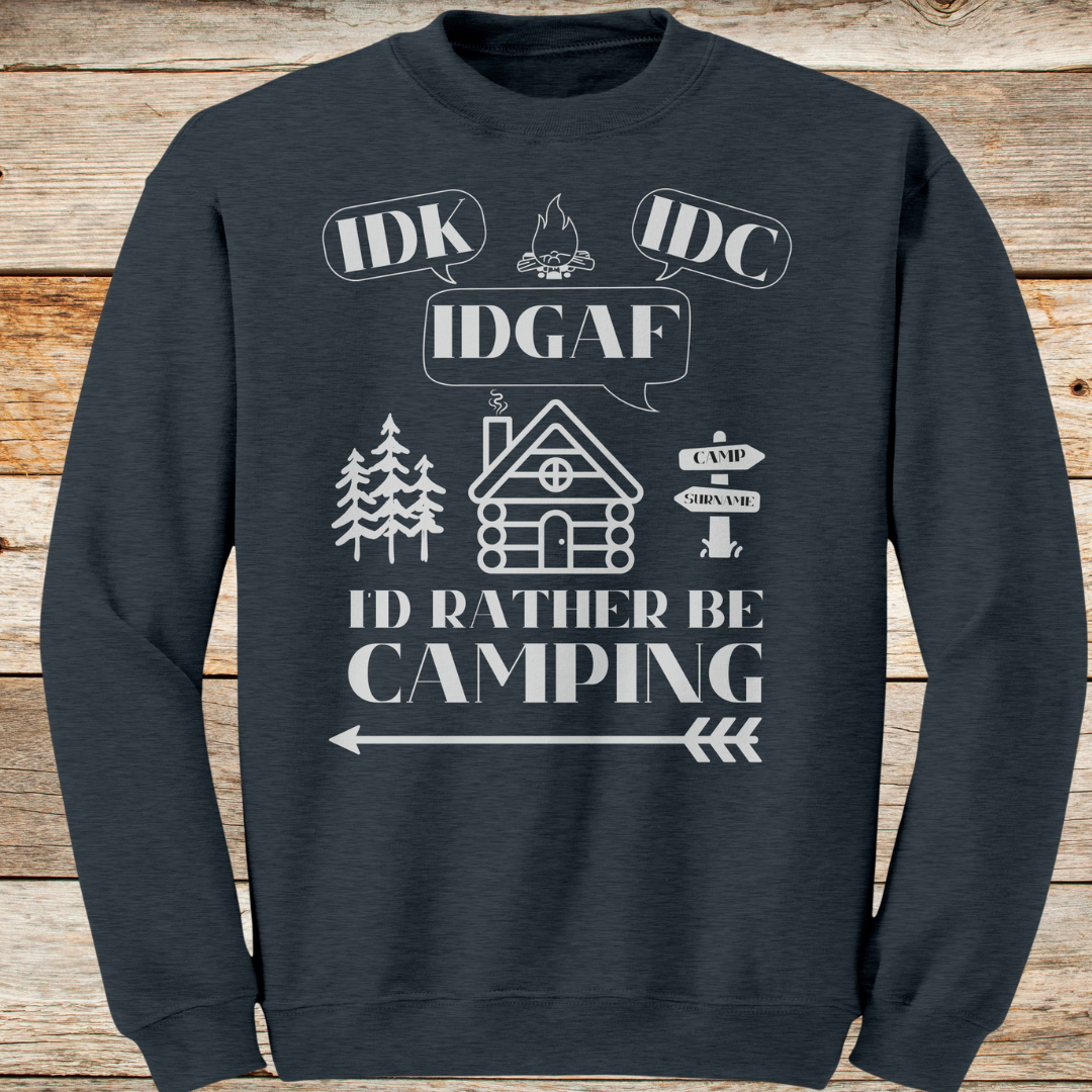 Personalized IDK, IDC, IDGAF, I'd Rather be Camping Sweatshirt, Cabin Sweater, Gift for Him or Her
