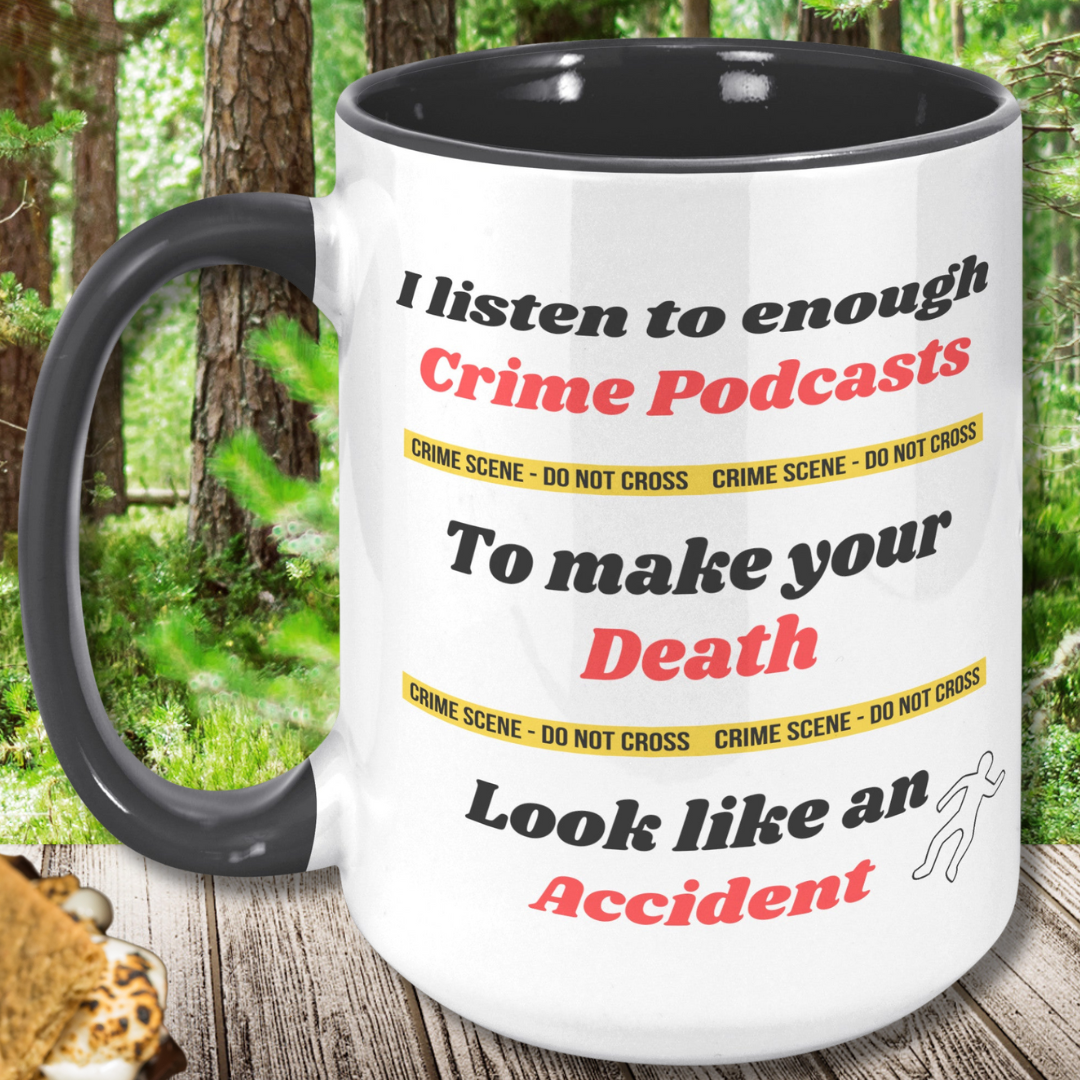 I listen to enough Crime Podcasts to make your Death look like an Accident True Crime Fan Mug, Funny True Crime Ceramic Coffee Mug, Gift for True Crime Podcast Lover, Funny Gift for Murder Mystery Lover, 15oz Dishwasher / Microwave Safe Mug