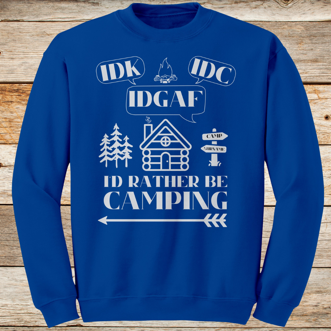 Personalized IDK, IDC, IDGAF, I'd Rather be Camping Sweatshirt, Cabin Sweater, Gift for Him or Her